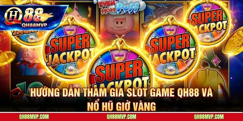 Khung giờ 20:00 - 22:00 mỗi tối là cao điểm săn jackpot tại QH88