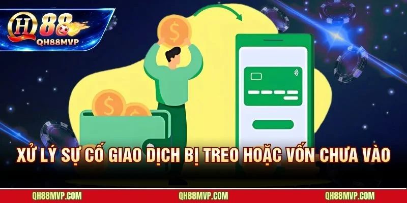 Các bước xử lý nhanh khi lệnh nạp tiền QH88 gặp sự cố