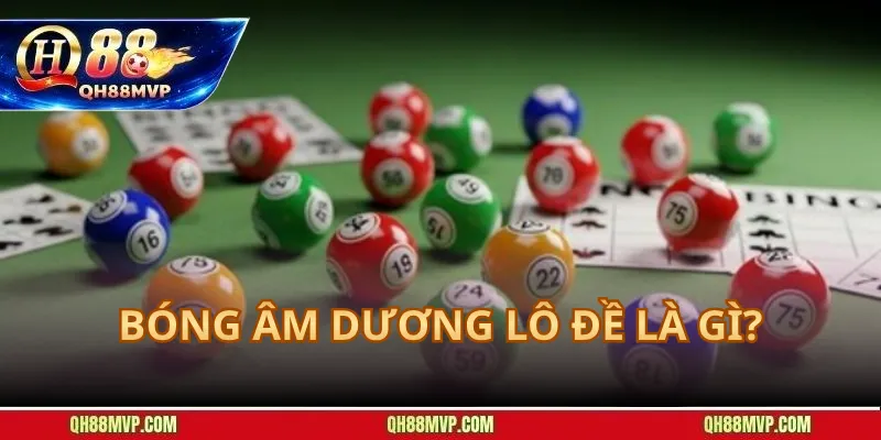 Bóng Âm Dương Lô Đề Là Gì?