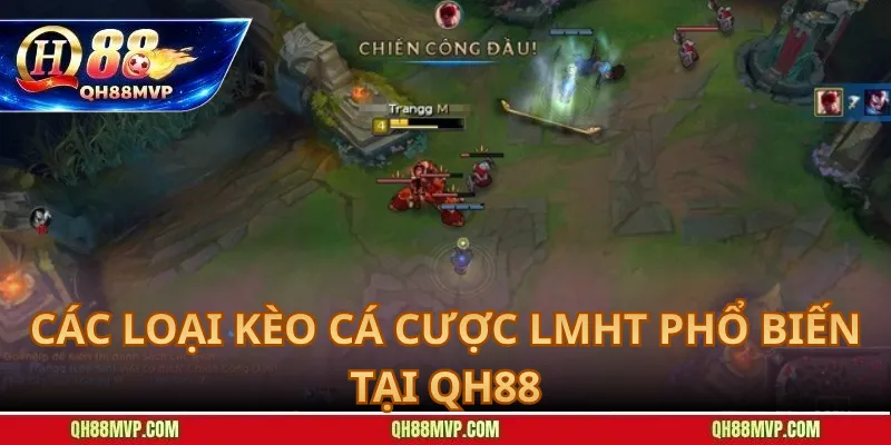 Các Loại Kèo Cá Cược LMHT Phổ Biến Tại QH88